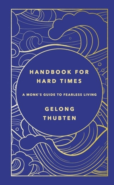 Gelong Thubten - Handbook for Hard Times, Inbunden