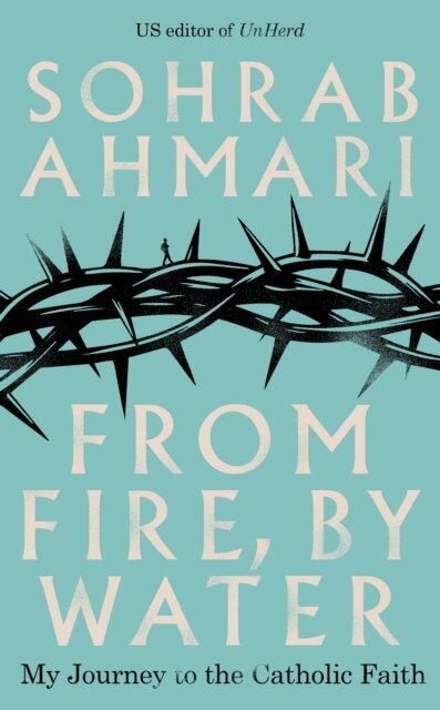 Sohrab Ahmari - From Fire, By Water, E-bok