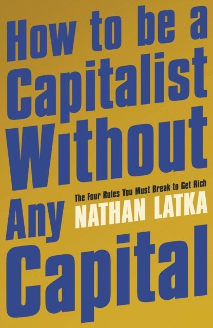 Nathan Latka - How to Be a Capitalist Without Any Capital, E-bok. Tillgänglighet: Lägg i varukorg