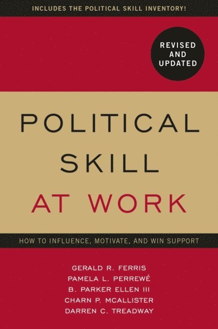 Parker Ellen, Charn McAllister, Darren Treadway, Pamela L Perrewe, Gerald R. Ferris - Political Skill at Work: Revised and Updated, E-bok