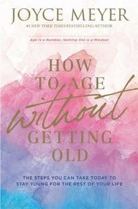 How to Age Without Getting Old