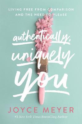 Joyce Meyer - Authentically, Uniquely You, Häftad