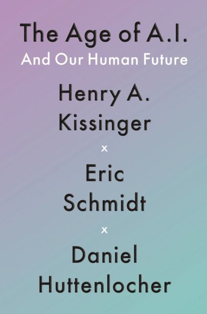Daniel Huttenlocher, Eric Schmidt, Henry A Kissinger - Age of AI, E-bok