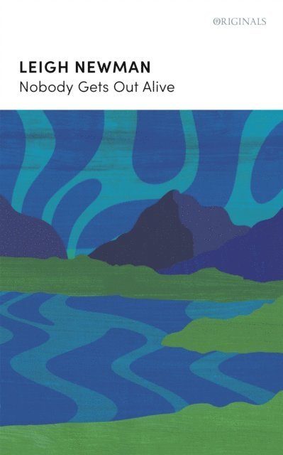 Leigh Newman, Lee Newman - Nobody Gets Out Alive, E-bok