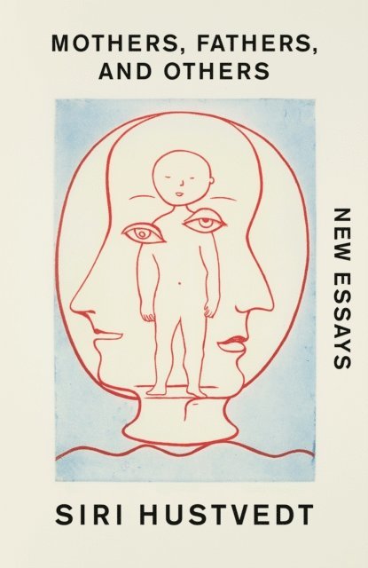 Siri Hustvedt - Mothers, Fathers, and Others, E-bok