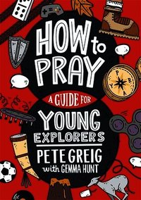 How to Pray: A Guide for Young Explorers