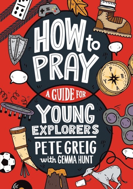 Gemma Hunt, Pete Greig - How to Pray: A Guide for Young Explorers, E-bok