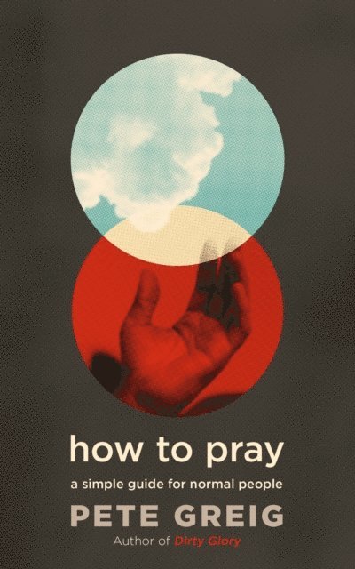 Pete Greig - How to Pray, E-bok