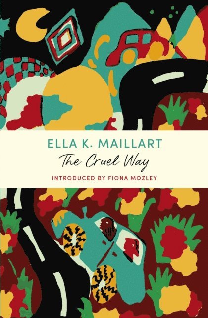 Ella K Maillart - Cruel Way, E-bok