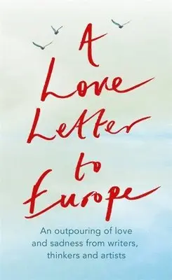 Frank Cottrell Boyce, William Dalrymple, Margaret Drabble, Simon Callow, Tony Robinson, Tracey Emin, J.K. Rowling, Holly Johnson, Pete Townshend, Melvyn Bragg, Jeffrey Boakye, Onjali Rauf, Will Hutton, Prue Leith, Jonathan Meades, Chris Riddell, Philip Ardagh, Mary Beard, Brian Catling, Shami Chakrabarti, Chris Cleave, Peter J Conradi, Lindsey Davis - Love Letter to Europe, Häftad