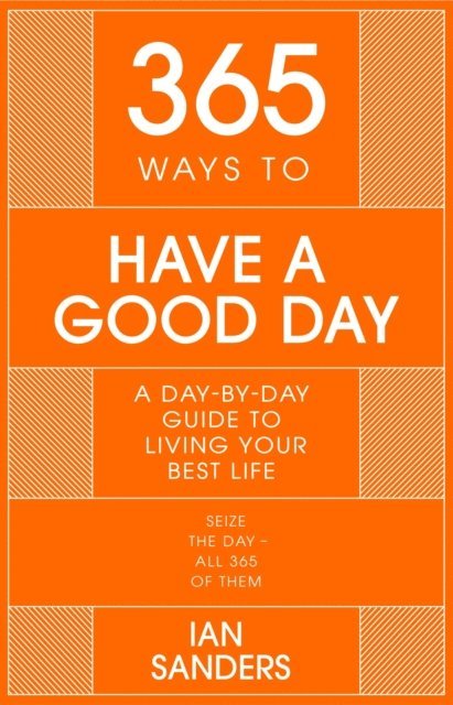 Ian Sanders - 365 Ways To: Have a Good Day, E-bok