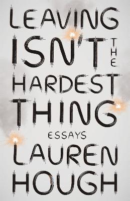 Lauren Hough - Leaving Isn't the Hardest Thing, Häftad. Tillgänglighet: Lägg i varukorg