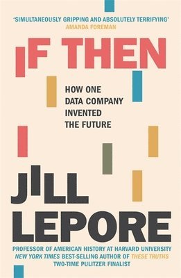 Jill Lepore - If Then, Inbunden