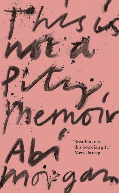 Abi Morgan - This is Not a Pity Memoir, E-bok