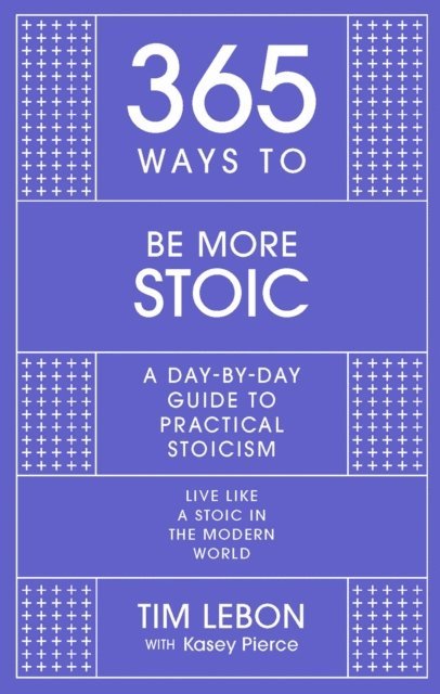 Tim Lebon, Kasey Pierce - 365 Ways To: Be More Stoic, E-bok
