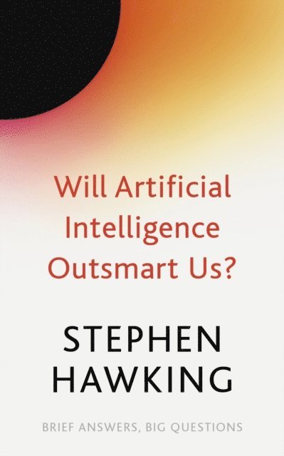 Stephen Hawking - Will Artificial Intelligence Outsmart Us?, E-bok