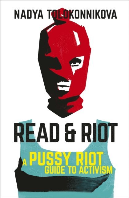 Nadya Tolokonnikova - Read and Riot, E-bok