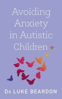 Avoiding Anxiety in Autistic Children
