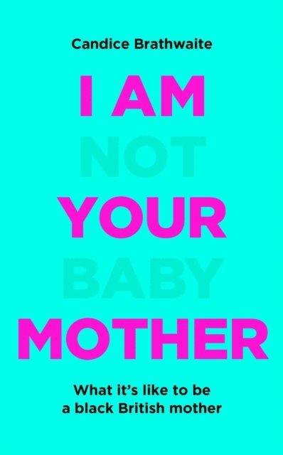 Candice Brathwaite - I Am Not Your Baby Mother, E-bok