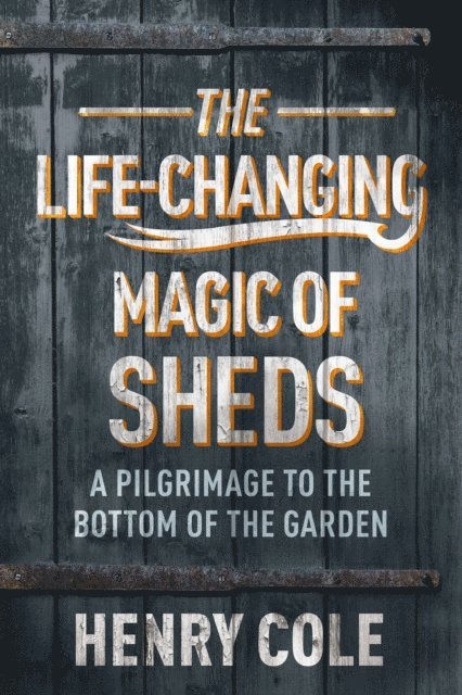 Henry Cole - Life-Changing Magic of Sheds, E-bok