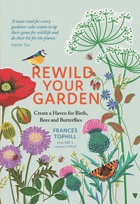 Frances Tophill - Rewild Your Garden, Inbunden
