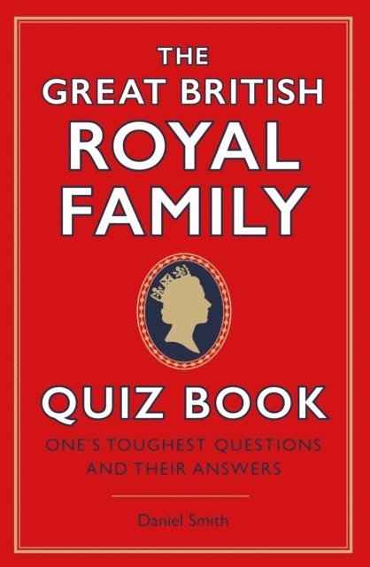 Daniel Smith - Great British Royal Family Quiz Book, E-bok