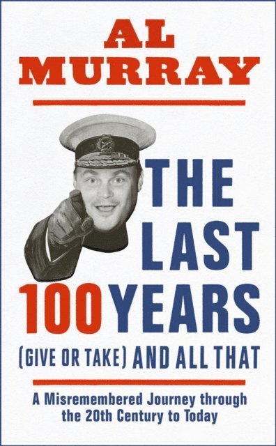 Al Murray - Last 100 Years (give or take) and All That, E-bok