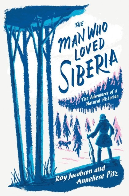 Anneliese Pitz, Roy Jacobsen - Man Who Loved Siberia, E-bok