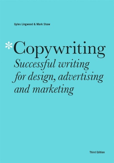 Mark Shaw, Gyles Lingwood - Copywriting Third Edition, E-bok