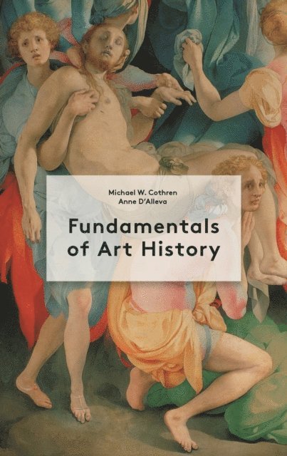 Michael Cothren, Anne D'Alleva - Fundamentals of Art History, E-bok