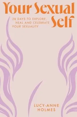 Lucy-Anne Holmes - Your Sexual Self, Inbunden