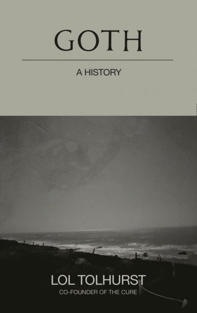 Lol Tolhurst - Goth: A History, E-bok
