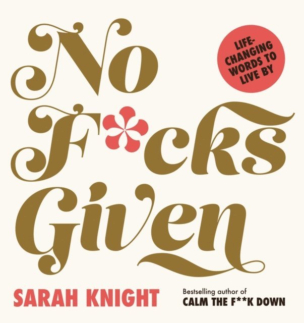 Sarah Knight - No F*cks Given: Life-Changing Words to  Live By, E-bok