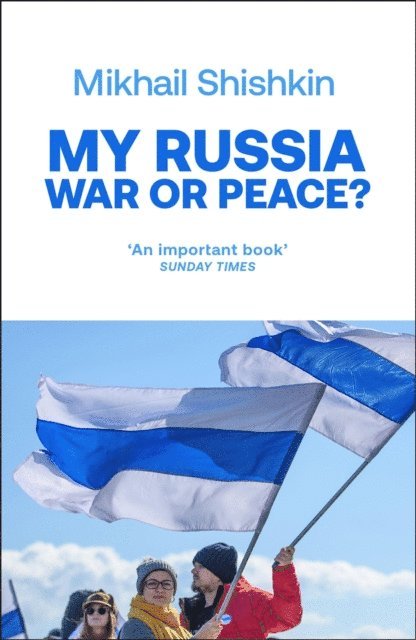 Mikhail Shishkin - My Russia: War or Peace?, E-bok