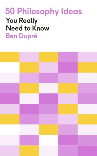 Ben Dupre - 50 Philosophy Ideas You Really Need to Know, E-bok