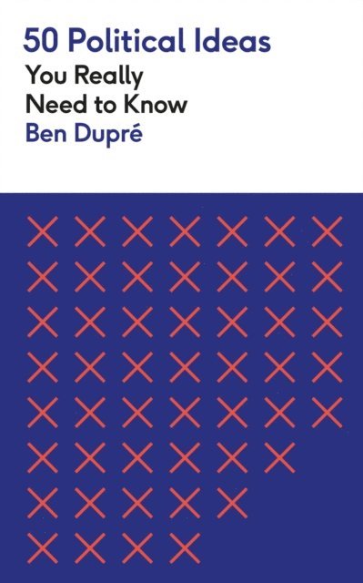 Ben Dupre - 50 Political Ideas You Really Need to Know, E-bok