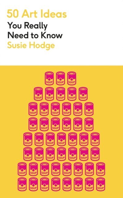 Susie Hodge - 50 Art Ideas You Really Need to Know, E-bok