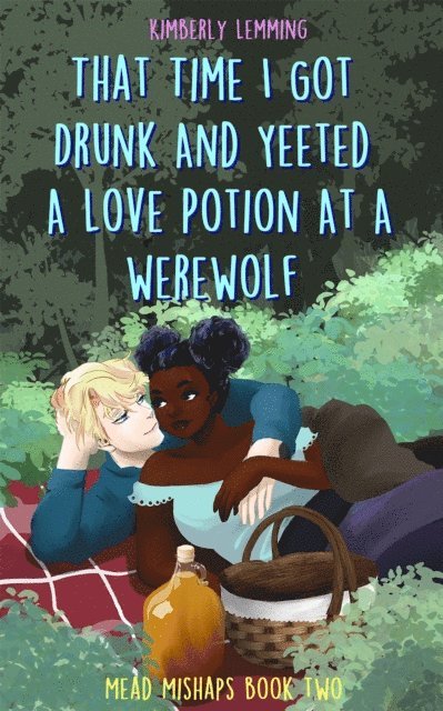 Kimberly Lemming - That Time I Got Drunk And Yeeted A Love Potion At A Werewolf, E-bok