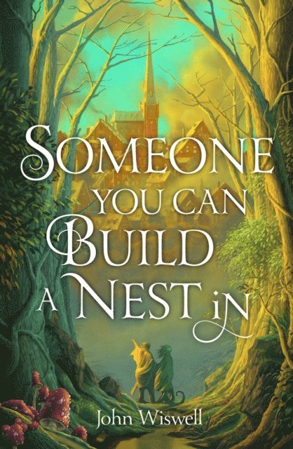 John Wiswell - Someone You Can Build A Nest In, E-bok