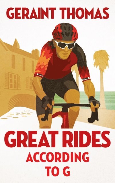 Geraint Thomas - Great Rides According to G, E-bok