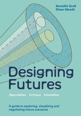 Benedikt Groß, Eileen Mandir - Designing Futures, Inbunden