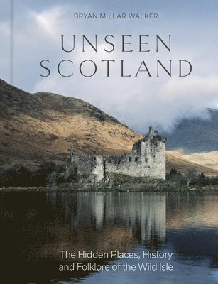 Bryan Millar Walker - Unseen Scotland, Inbunden