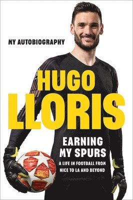 Hugo LLoris - Earning My Spurs: A Life in Football from Nice to LA and Beyond, Inbunden