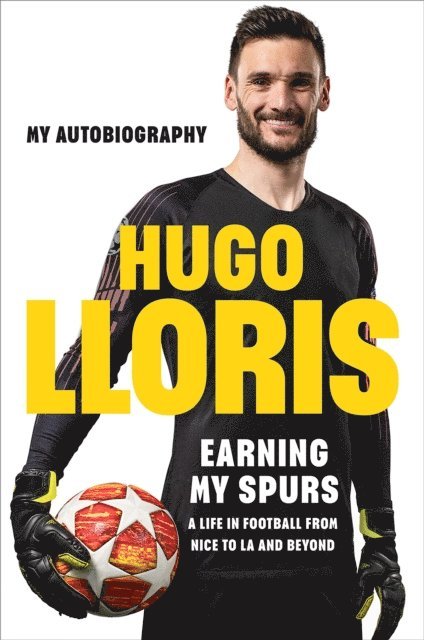 Hugo LLoris - Earning My Spurs: A Life in Football from Nice to LA and Beyond, E-bok