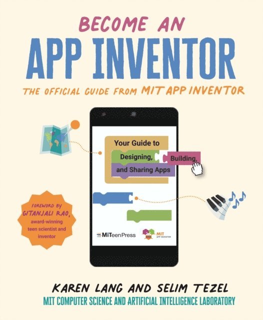 Karen Lang, Selim Tezel, MIT App Inventor Project, MIT Computer Science and Artificial Intelligence Laboratory - Become an App Inventor: The Official Guide from MIT App Inventor, E-bok