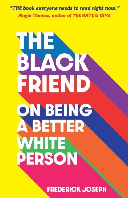 Frederick Joseph - Black Friend: On Being a Better White Person, E-bok