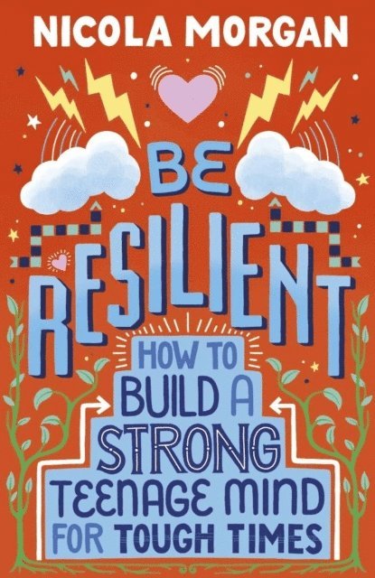 Nicola Morgan - Be Resilient: How to Build a Strong Teenage Mind for Tough Times, E-bok