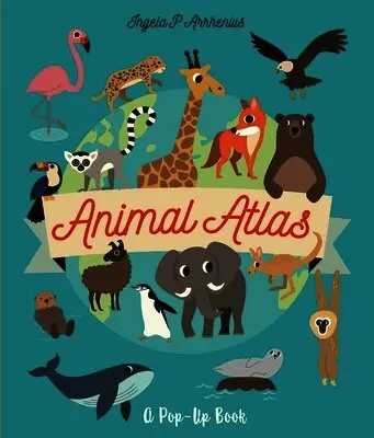 Ingela P. Arrhenius - Animal Atlas: A Pop-Up Book, Inbunden