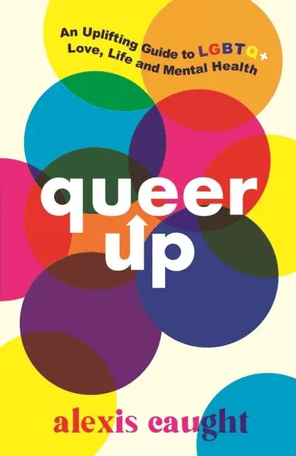 Alexis Caught - Queer Up: An Uplifting Guide to LGBTQ+ Love, Life and Mental Health, E-bok. Tillgänglighet: Lägg i varukorg