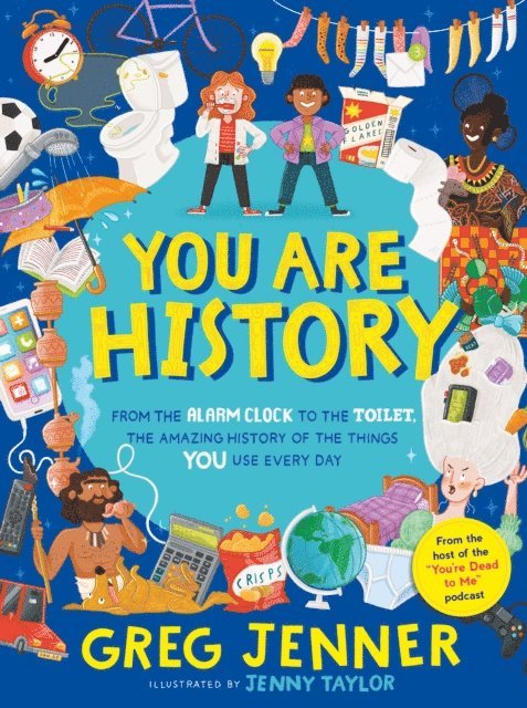 Greg Jenner - You Are History: From the Alarm Clock to the Toilet, the Amazing History of the Things You Use Every Day, E-bok